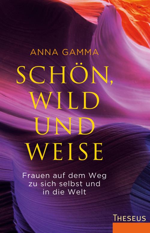 Cover of the book Schön, wild und weise by Anna Gamma, Theseus Verlag