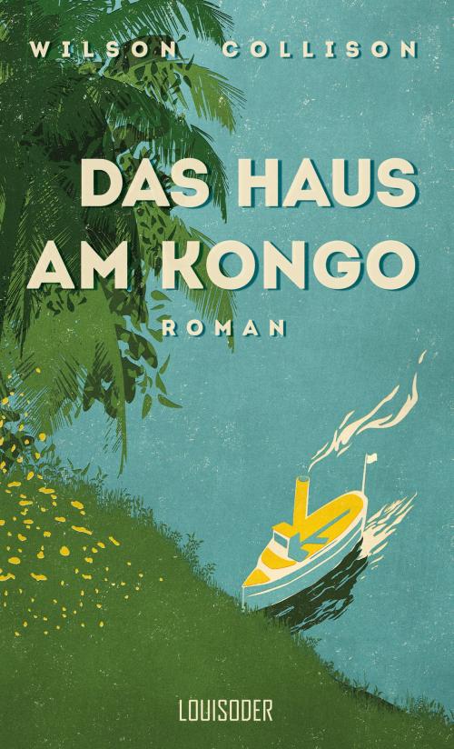 Cover of the book Das Haus am Kongo by Wilson Collison, Louisoder-Verlag