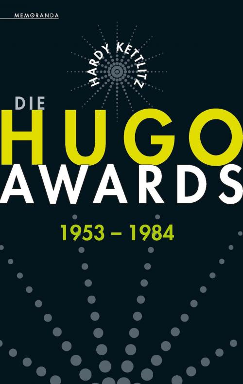 Cover of the book Die Hugo Awards 1953 - 1984 by Hardy Kettlitz, Golkonda Verlag