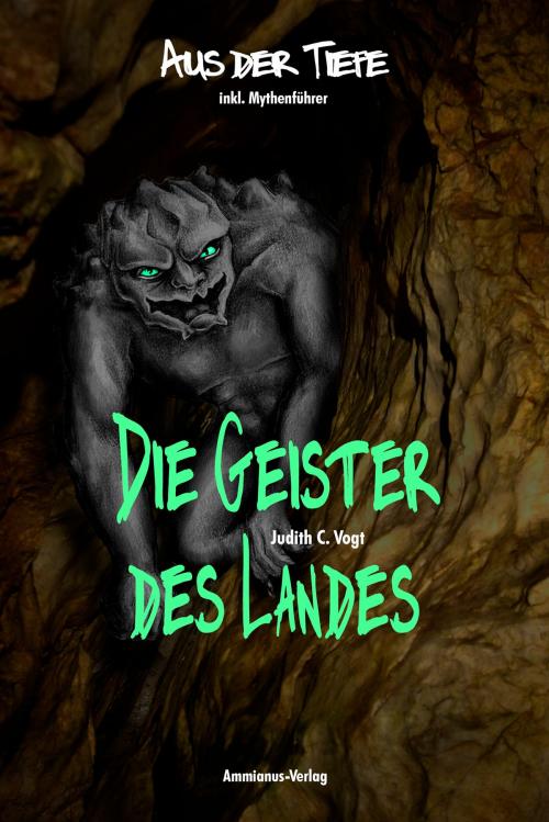 Cover of the book Die Geister des Landes: Aus der Tiefe by Judith C. Vogt, Ammianus-Verlag