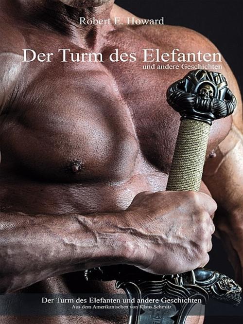 Cover of the book Der Turm des Elefanten und andere Geschichten by Robert E. Howard, Robert E. Howard