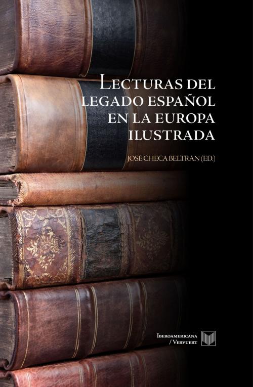 Cover of the book Lecturas del legado español en la Europa ilustrada by José Checa Beltrán, Iberoamericana Editorial Vervuert