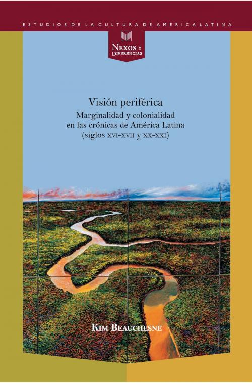 Cover of the book Visión periférica: marginalidad y colonialidad en las crónicas de América Latina (siglos XVI-XVII y XX-XXI) by Kim Beauchesne, Iberoamericana Editorial Vervuert