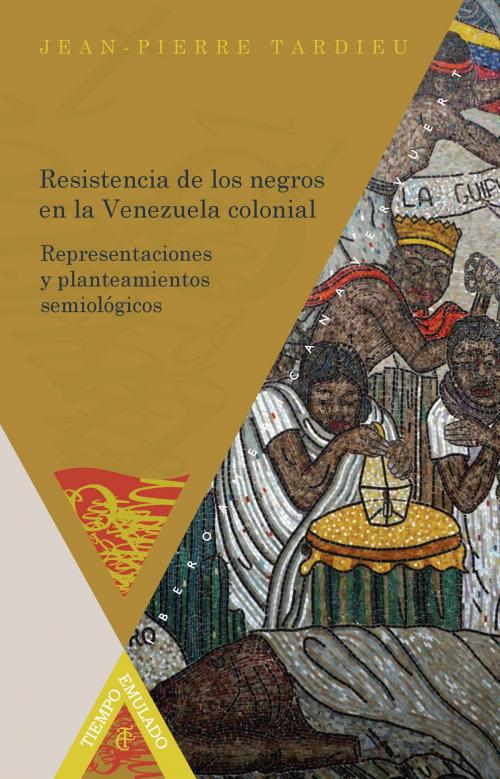 Cover of the book Resistencia de los negros en la Venezuela colonial by Jean-Pierre Tardieu, Iberoamericana Editorial Vervuert