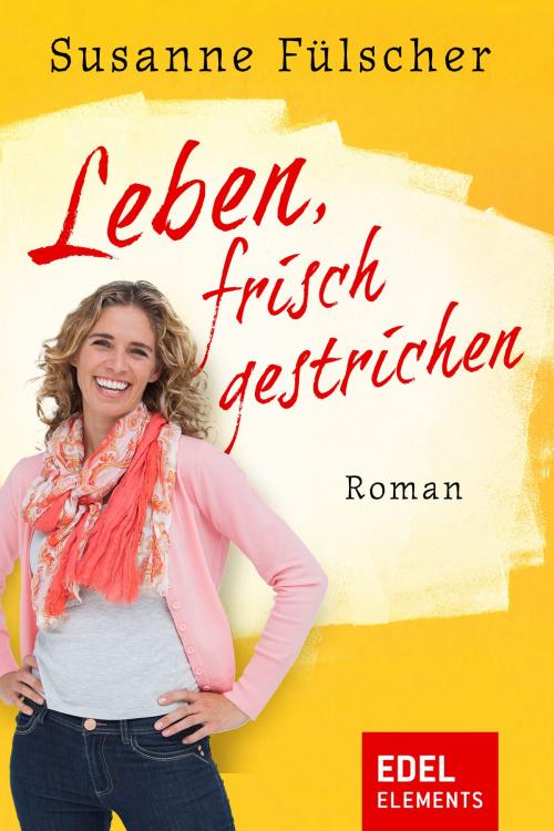 Cover of the book Leben, frisch gestrichen by Susanne Fülscher, Edel Elements