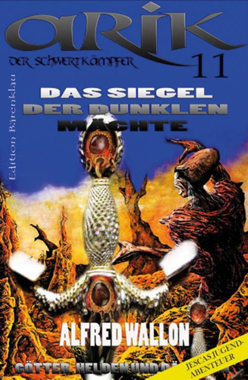 Cover of the book Arik der Schwertkämpfer 11: Das Siegel der dunklen Mächte by Alfred Wallon, CassiopeiaPress