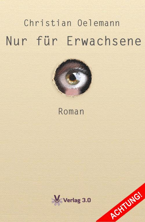 Cover of the book Nur für Erwachsene by Christian Oelemann, Verlag 3.0 Zsolt Majsai
