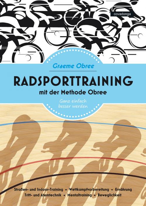 Cover of the book Radsporttraining mit der Methode Obree by Graeme Obree, Covadonga Verlag