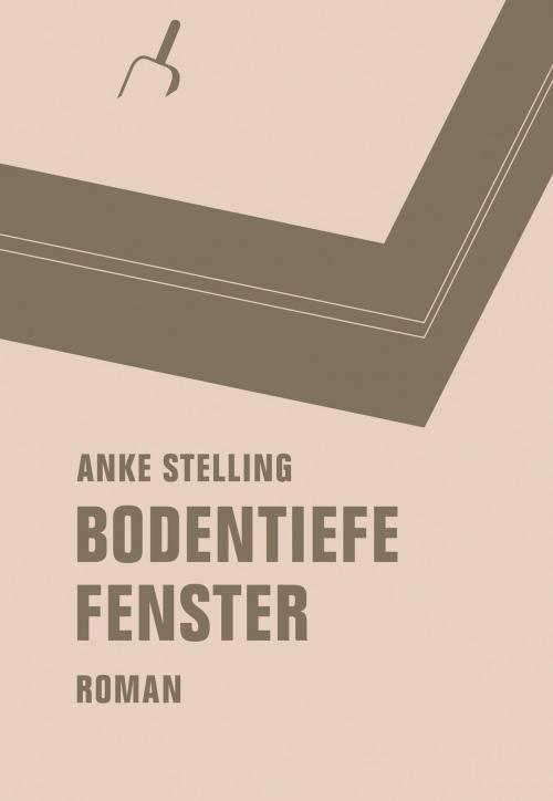 Cover of the book Bodentiefe Fenster by Anke Stelling, Verbrecher Verlag