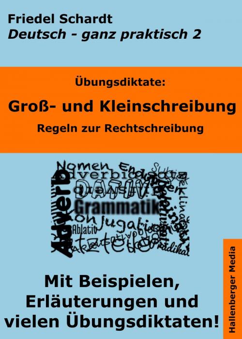 Cover of the book Übungsdiktate: Groß- und Kleinschreibung. Regeln zur Rechtschreibung mit Beispielen und Wortlisten by Friedel Schardt, Hallenberger Media Verlag