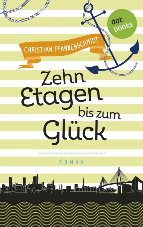 Cover of the book Freundinnen für's Leben - Roman 3: Zehn Etagen bis zum Glück by Christian Pfannenschmidt, dotbooks GmbH