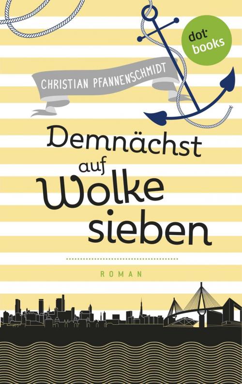 Cover of the book Freundinnen für's Leben - Roman 4: Demnächst auf Wolke sieben by Christian Pfannenschmidt, dotbooks GmbH