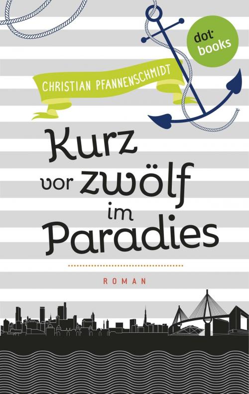 Cover of the book Freundinnen für's Leben - Roman 5: Kurz vor zwölf im Paradies by Christian Pfannenschmidt, dotbooks GmbH