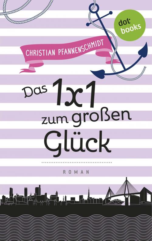 Cover of the book Freundinnen für's Leben - Roman 6: Das 1x1 zum großen Glück by Christian Pfannenschmidt, dotbooks GmbH