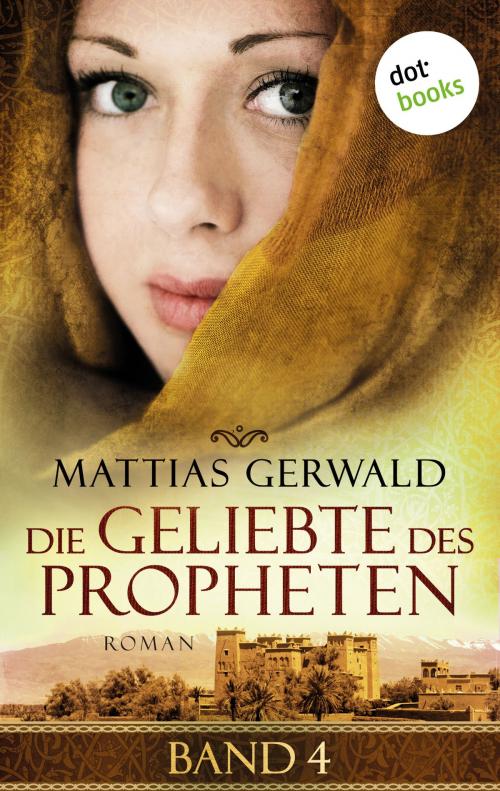 Cover of the book Die Geliebte des Propheten - Band 4 by Mattias Gerwald, dotbooks GmbH