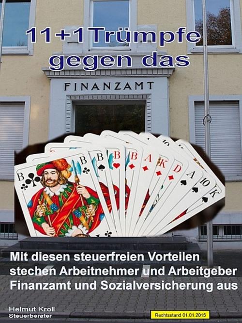 Cover of the book 11 + 1 Trümpfe gegen das Finanzamt by Helmut Kroll, XinXii-GD Publishing