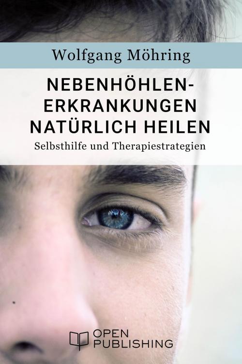 Cover of the book Nebenhöhlen-Erkrankungen natürlich heilen - Selbsthilfe und Therapiestrategien by Wolfgang Möhring, Open Publishing