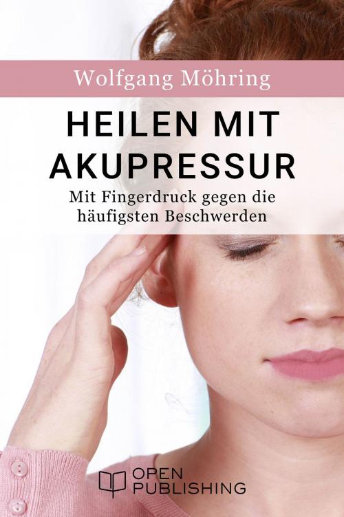 Cover of the book Heilen mit Akupressur - Mit Fingerdruck gegen die häufigsten Beschwerden by Wolfgang Möhring, Open Publishing
