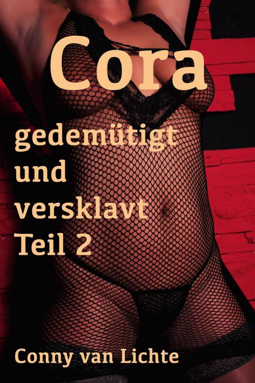 Cover of the book Cora - gedemütigt und versklavt Teil 2 by Conny van Lichte, Unsere Welt