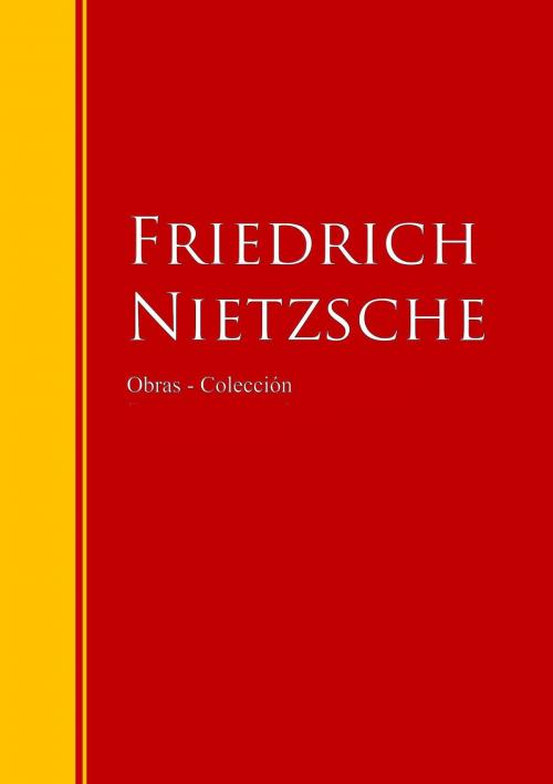 Cover of the book Obras - Colección de Friedrich Nietzsche by Friedrich Nietzsche, IberiaLiteratura