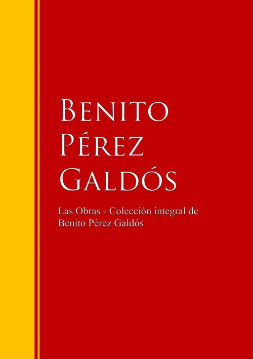 Cover of the book Las Obras - Colección de Benito Pérez Galdós by Benito Pérez Galdós, IberiaLiteratura