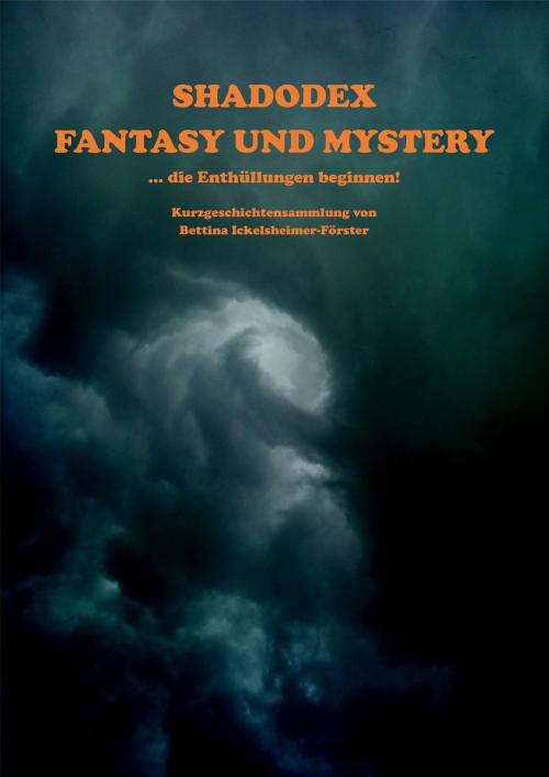 Cover of the book Shadodex - Fantasy und Mystery by Bettina Ickelsheimer-Förster, Shadodex-Verlag der Schatten