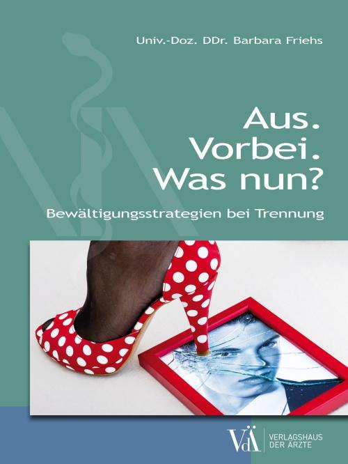 Cover of the book Aus. Vorbei. Was nun? by Barbara Friehs, Verlagshaus der Ärzte