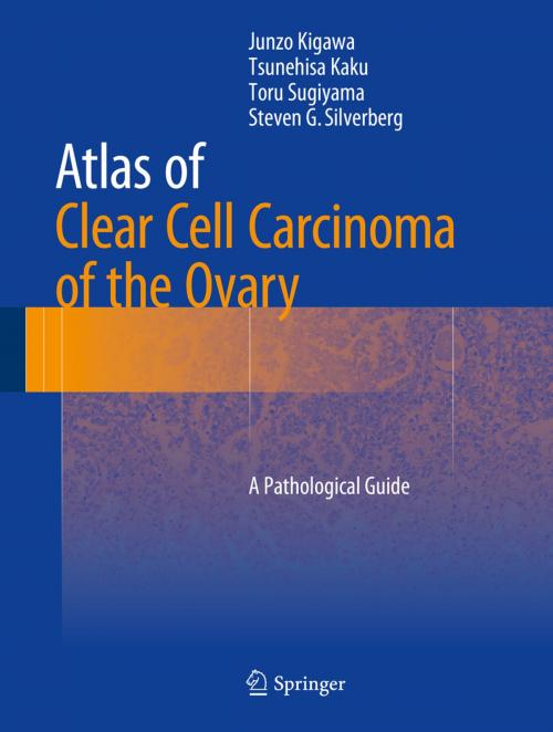 Cover of the book Atlas of Clear Cell Carcinoma of the Ovary by Junzo Kigawa, Tsunehisa Kaku, Toru Sugiyama, Steven G Silverberg, Springer Japan