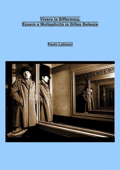 Cover of the book Vivere la Differenza. Essere e Molteplicità in Gilles Deleuze by Paolo Lattanzi, Paolo Lattanzi