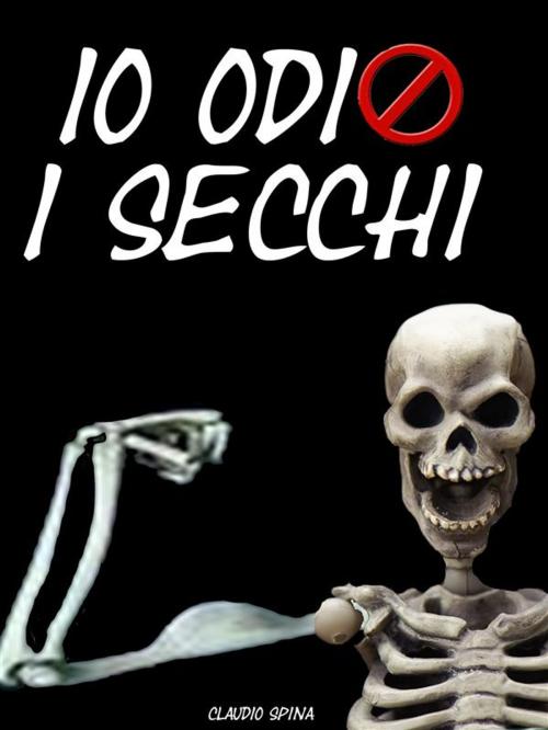 Cover of the book Io Odio i Secchi by Claudio Spina, Claudio Spina