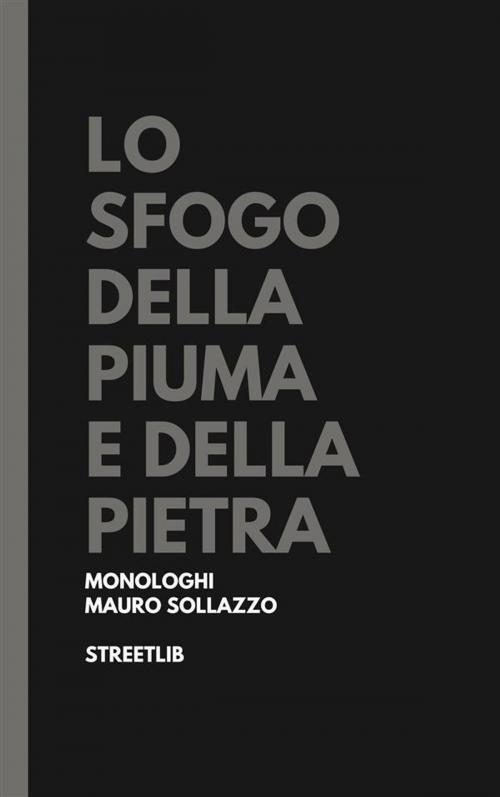 Cover of the book Lo sfogo della piuma e della pietra by Mauro Sollazzo, Mauro Sollazzo