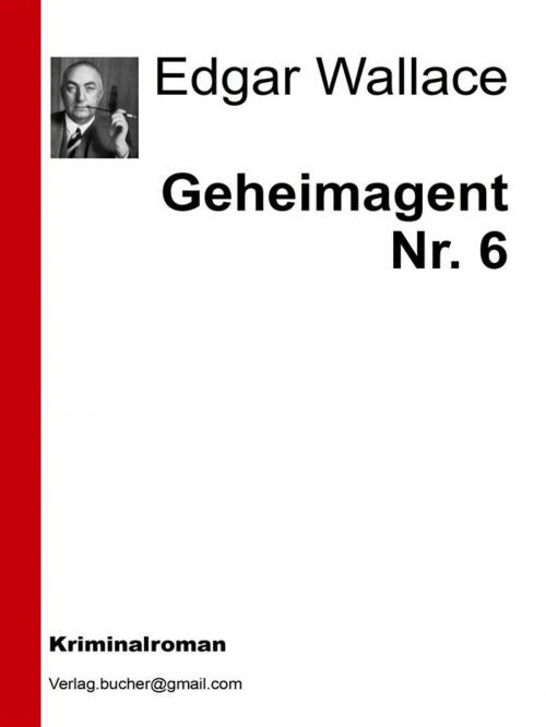 Cover of the book Geheimagent Nr. 6 by Edgar Wallace, Edgar Wallace