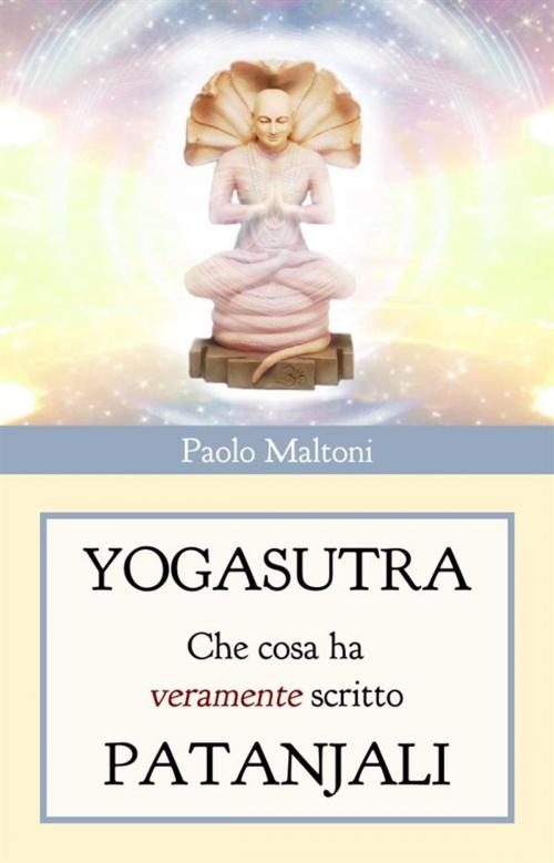 Cover of the book Yogasutra - cosa ha veramente scritto Patanjali by Paolo Maltoni, Paolo Maltoni