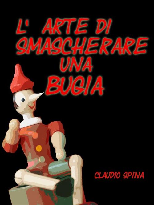 Cover of the book L'arte di smascherare una bugia by Claudio Spina, Claudio Spina