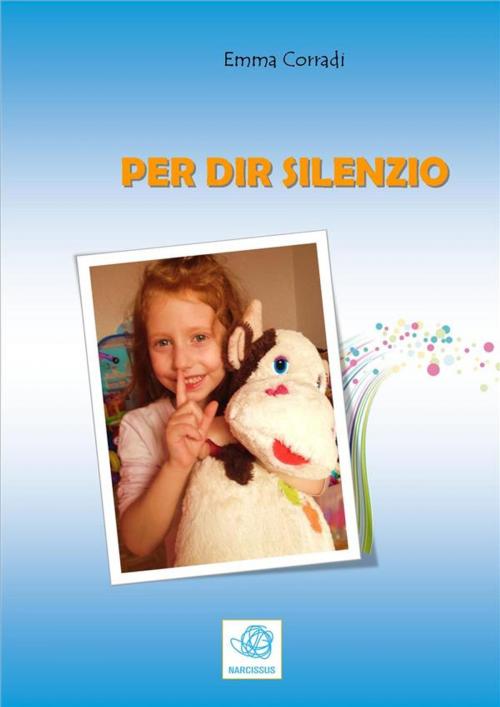 Cover of the book Per dir silenzio by Emma Corradi, Emma Corradi
