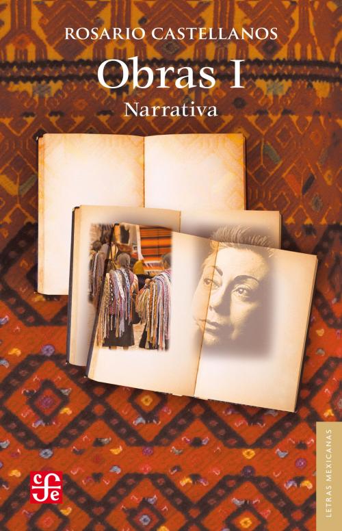 Cover of the book Obras I. Narrativa by Rosario Castellanos, Fondo de Cultura Económica