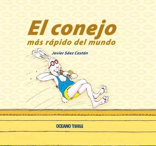 Cover of the book El conejo más rápido del mundo by Javier Sáez Castán, Océano Travesía