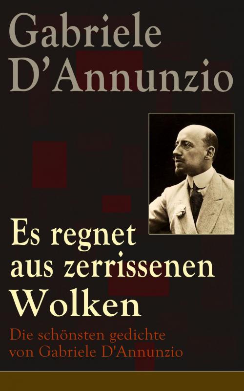 Cover of the book Es regnet aus zerrissenen Wolken: Die schönsten gedichte von Gabriele D'Annunzio by Gabriele D'Annunzio, e-artnow