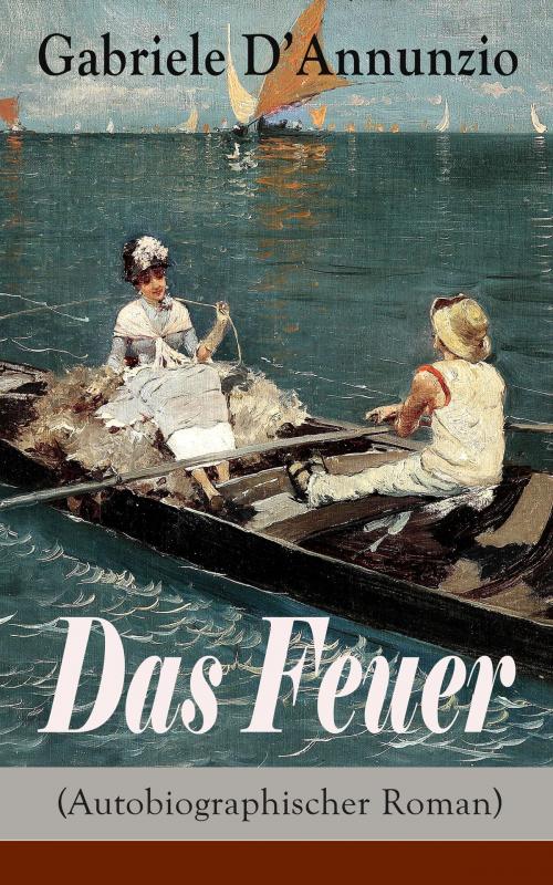 Cover of the book Das Feuer (Autobiographischer Roman) by Gabriele D'Annunzio, e-artnow