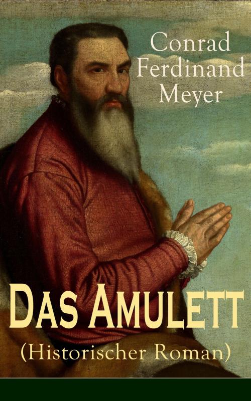Cover of the book Das Amulett (Historischer Roman) by Conrad Ferdinand Meyer, e-artnow