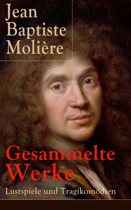 Cover of the book Gesammelte Werke: Lustspiele und Tragikomödien by Jean Baptiste Molière, e-artnow