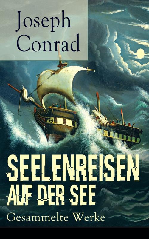 Cover of the book Seelenreisen auf der See: Gesammelte Werke by Joseph Conrad, e-artnow