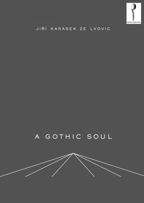 Cover of the book A Gothic Soul by Jiří Karásek, Twisted Spoon Press