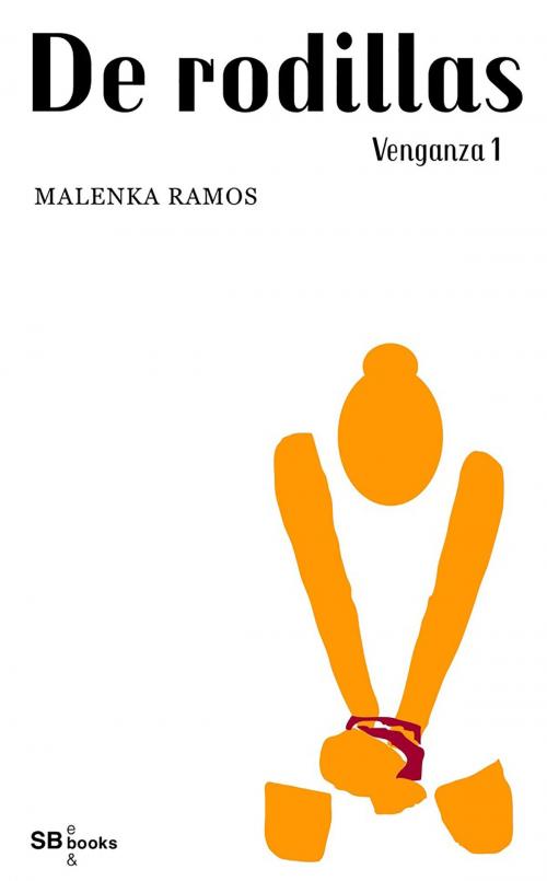 Cover of the book Venganza 1. De rodillas by Malenka Ramos, SB e-books