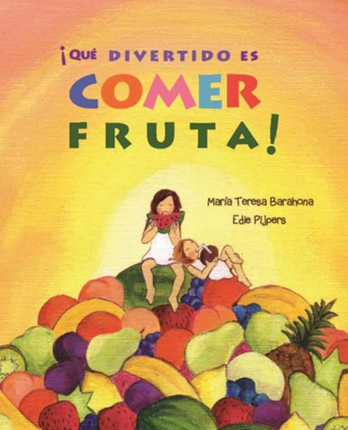 Cover of the book ¡Qué divertido es comer fruta! (Fun & Fruit) by María Teresa Barahona, Cuento de Luz