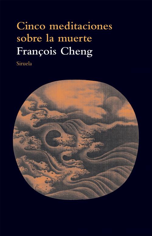 Cover of the book Cinco meditaciones sobre la muerte by François Cheng, Siruela