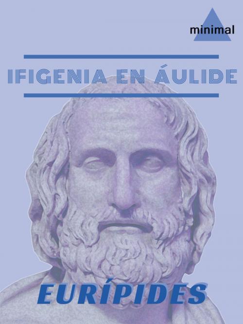 Cover of the book Ifigenia en Áulide by Eurípides, Editorial Minimal