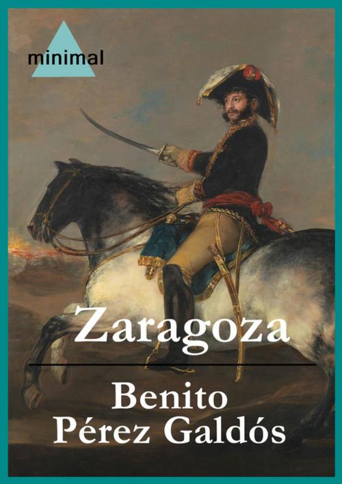 Cover of the book Zaragoza by Benito Pérez Galdós, Editorial Minimal