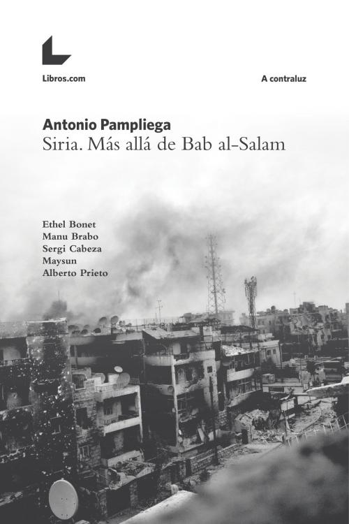 Cover of the book Siria. Más allá de Bab al-Salam by Antonio Pampliega, Editorial Libros.com