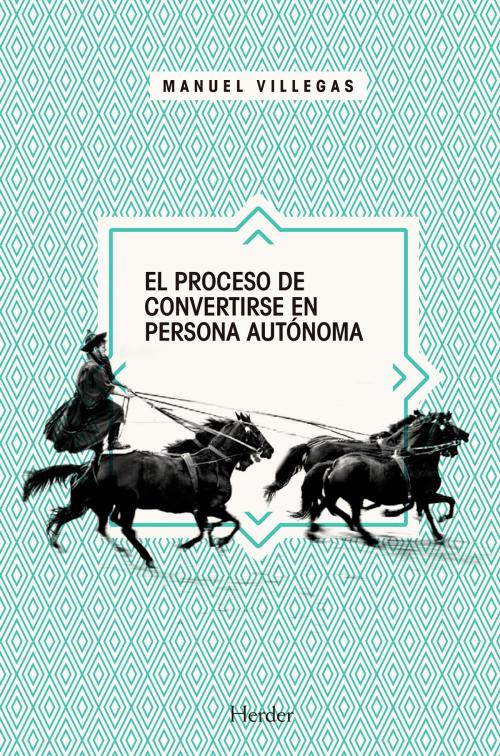 Cover of the book El proceso de convertirse en persona autónoma by Manuel Villegas, Herder Editorial